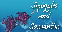 Squiggles and Samantha
